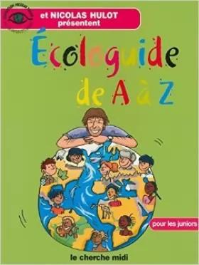Couverture du produit · Ecologuide de A à Z : Pour les juniors de Nicolas Hulot,Fondation Nicolas Hulot ,François Aulas ( 22 octobre 2004 )