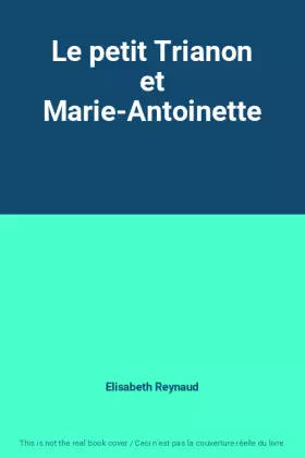 Couverture du produit · Le petit Trianon et Marie-Antoinette