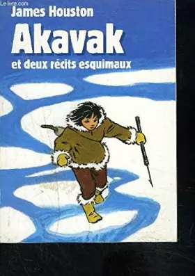 Couverture du produit · AKAVAK et deux récits esquimaux.
