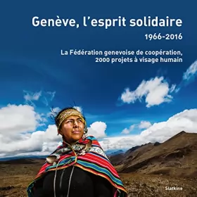 Couverture du produit · Genève, l'esprit solidaire : 1966-2016, la Fédération genevoise de coopération, 1 500 projets à visage humain dans les pays du 