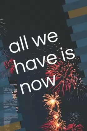 Couverture du produit · all we have is now: motivational notepd with 6.69 x 9.61 in ( 16.99 x 24.4 cm ) and 120 pages