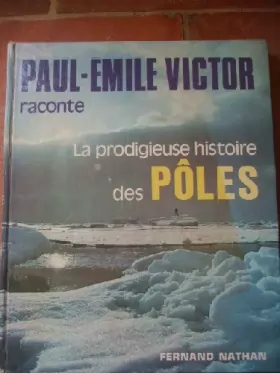 Couverture du produit · Paul-Emile Victor raconte la prodigieuse histoire des Pôles.