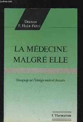 Couverture du produit · La médecine malgré elle: Témoignage sur l'idéologie médicale française