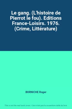 Couverture du produit · Le gang. (L'histoire de Pierrot le fou). Editions France-Loisirs. 1976. (Crime, Littérature)
