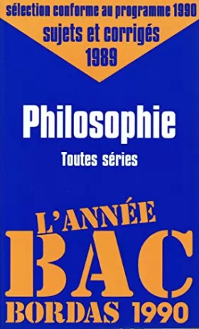 Couverture du produit · Philosophie : toutes séries, sujets et corrigés, 1989