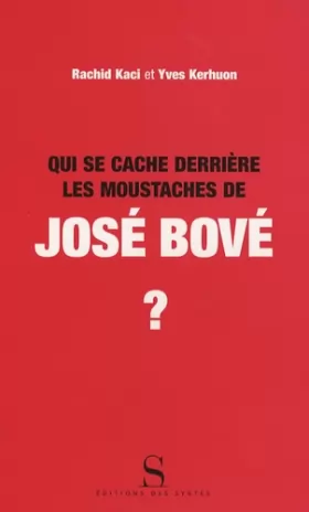 Couverture du produit · Qui se cache derrière les moustaches de José Bové ?