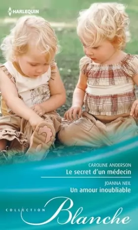 Caroline Anderson et Joanna Neil - Le secret d'un médecin - Un amour inoubliable