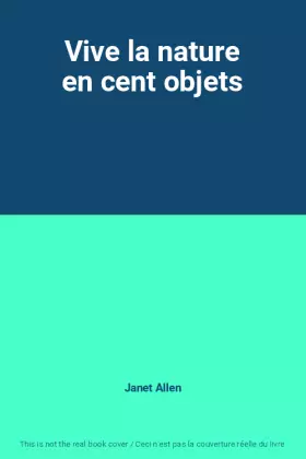 Couverture du produit · Vive la nature en cent objets