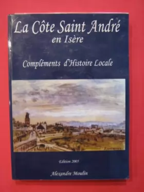 Couverture du produit · La côte Saint André en Isère, compléments d'histoire locale
