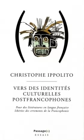 Couverture du produit · Vers des identités culturelles postfrancophone: Pour des littératures en langue française libérées des errements de la Francoph