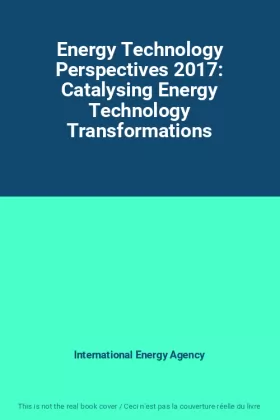 Couverture du produit · Energy Technology Perspectives 2017: Catalysing Energy Technology Transformations