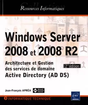 Couverture du produit · Windows Server 2008 et 2008 R2 - Architecture et Gestion des services de domaine Active Directory (AD DS) - [2ième édition]