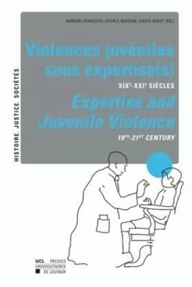 Couverture du produit · Violences juvéniles sous expertise(s) XIXe-XXIe siècles Expertise and Juvenile Violence 19th-21st Century