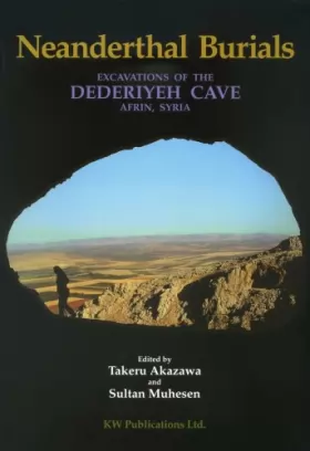 Couverture du produit · Neanderthal Burials: Excavations of the Dederiyeh Cave, Afrin, Syria: Studies in Honour of Hisashi Suzuki