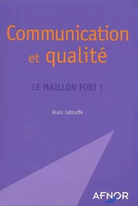 Couverture du produit · Communication et qualité : Le Maillon fort !