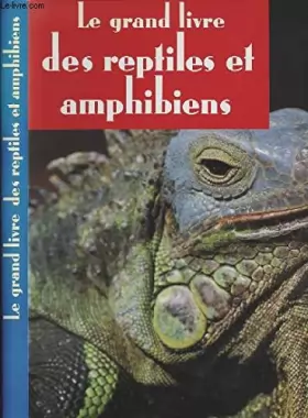 Couverture du produit · Le grand livre des reptiles et amphibiens