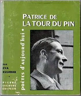 Couverture du produit · Patrice de La Tour du Pin : . Présentation par Eva Kushner. Choix de textes, bibliographie