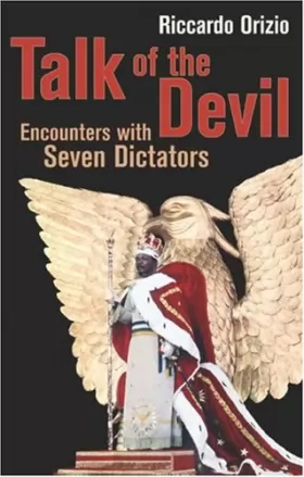 Couverture du produit · Talk of the Devil: Encounters with Amin, Bokassa, Menghistu, Hoxha, Duvalier Milosevic & Jaruzelski