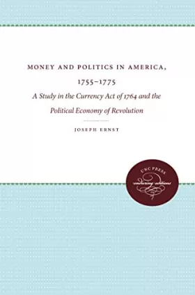 Couverture du produit · Money and Politics in America, 1755-1775: A Study in the Currency Act of 1764 and the Political Economy of Revolution