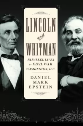 Couverture du produit · Lincoln and Whitman: Parallel Lives in Civil War Washington