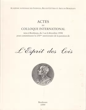 Couverture du produit · L'esprit des lois : Actes du colloque international tenu à Bordeaux, du 3 au 6 décembre 1998 pour commémorer le 250ème annivers