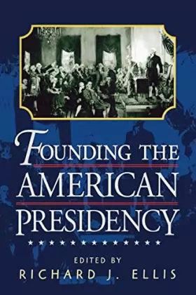 Couverture du produit · Founding the American Presidency