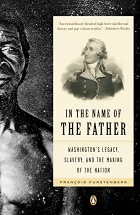 Couverture du produit · In the Name of the Father: Washington's Legacy, Slavery, and the Making of a Nation
