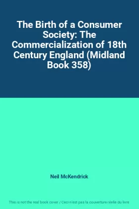 Couverture du produit · The Birth of a Consumer Society: The Commercialization of 18th Century England (Midland Book 358)