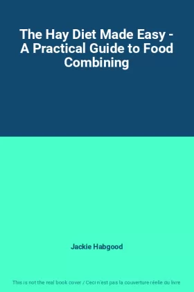 Couverture du produit · The Hay Diet Made Easy - A Practical Guide to Food Combining