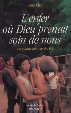 Couverture du produit · L'enfer où Dieu prenait soin de nous ou Quatre ans sous Pol Pot