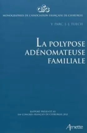 Couverture du produit · La polypose adénomateuse familiale: Rapport présenté au 114e congrès français de chirurgie 2012.