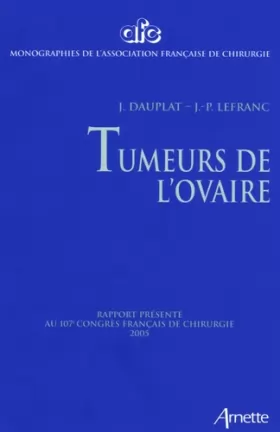 Couverture du produit · Tumeurs de l'ovaire: Rapport présenté au 107e Congrès français de chirurgie Paris, 28-30 septembre 2005