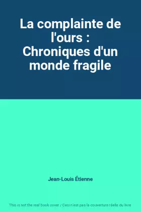 Couverture du produit · La complainte de l'ours : Chroniques d'un monde fragile