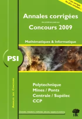 Couverture du produit · PSI Mathématiques et Informatique, Polytechnique, Mines/Ponts, Centrale/Supélec, CCP : Annales corrigés, Concours 2009