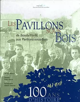 Couverture du produit · Les pavillons de Bondy-forêt aux Pavillons-sous-Bois 100 ans d'histoire