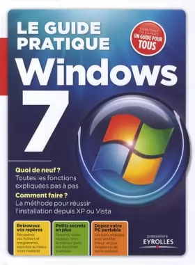 Couverture du produit · Le guide pratique Windows 7: Quoi de neuf ? Toutes les fonctions expliquées pas à pas ? Comment faire ? La méthode pour réussir