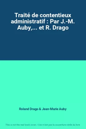 Couverture du produit · Traité de contentieux administratif : Par J.-M. Auby,... et R. Drago