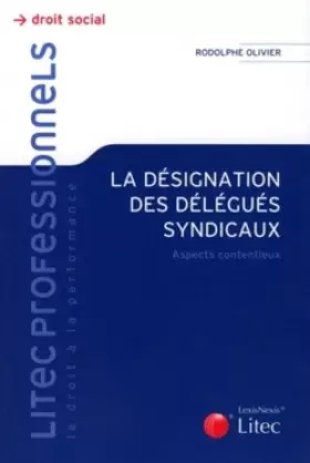 Couverture du produit · La désignation des délégués syndicaux: Aspects contentieux