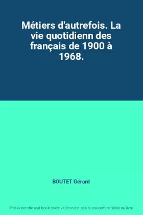 Couverture du produit · Métiers d'autrefois. La vie quotidienn des français de 1900 à 1968.