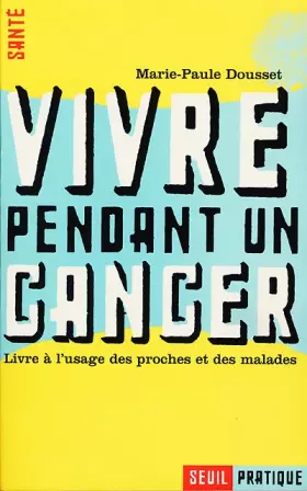 Couverture du produit · VIVRE PENDANT UN CANCER. Livre à l'usage des proches et des malades