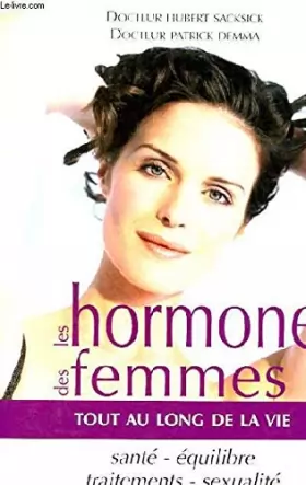 Couverture du produit · LES HORMONES DES FEMMES TOUT AU LONG DE LA VIE - SANTE, EQUILIBRE, TRAITEMENTS, SEXUALITE