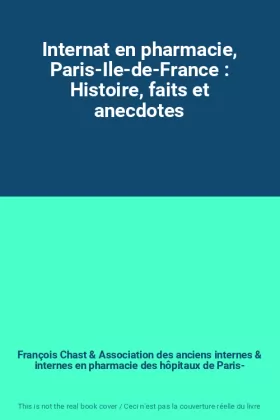 Couverture du produit · Internat en pharmacie, Paris-Ile-de-France : Histoire, faits et anecdotes