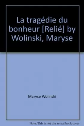 Couverture du produit · La tragédie du bonheur [Relié] by Wolinski, Maryse