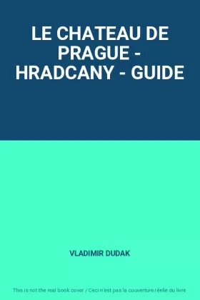 Couverture du produit · LE CHATEAU DE PRAGUE - HRADCANY - GUIDE