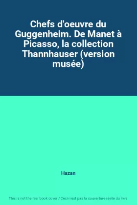 Couverture du produit · Chefs d'oeuvre du Guggenheim. De Manet à Picasso, la collection Thannhauser (version musée)