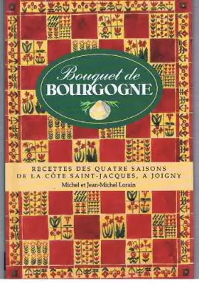 Couverture du produit · Bouquet de Bourgogne: Recettes des quatre saisons de La Côte Saint-Jacques, à Joigny