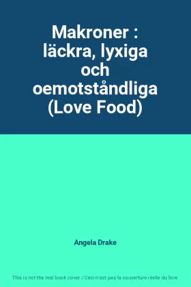 Couverture du produit · Makroner : läckra, lyxiga och oemotståndliga (Love Food)