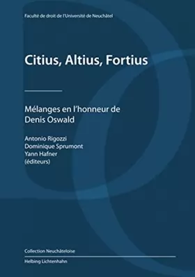 Couverture du produit · Citius, Altius, Fortius: Mélanges en l’honneur de Denis Oswald (Collection Neuchâteloise)
