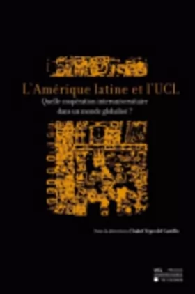 Couverture du produit · L' Amérique latine et l'UCL: Quelle coopération interuniversitaire dans un monde globalisé ?