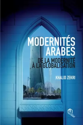 Couverture du produit · Modernité arabes : De la modernité à la globalisation